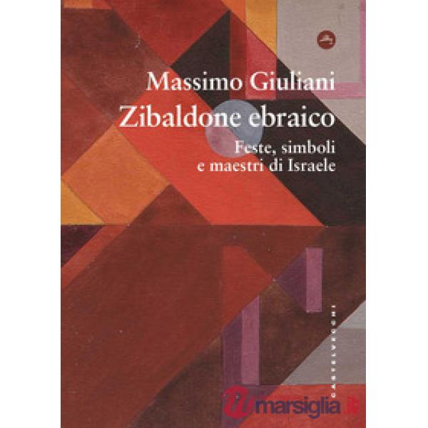 Zibaldone ebraico. Feste, simboli e maestri di Israele