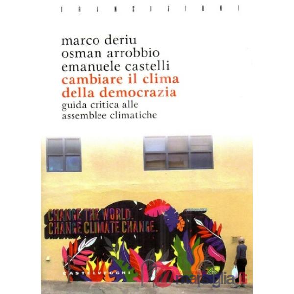 Cambiare il clima della democrazia. Guida critica...