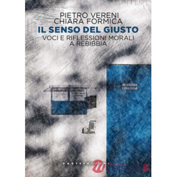 Senso del giusto. Voci e riflessioni morali a Rebibbia (Il)