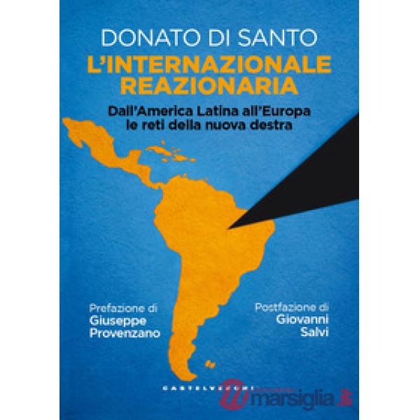 Internazionale reazionaria. Dall'America Latina all'Europa le reti della nuova destra (L')