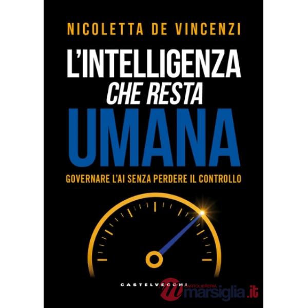 Intelligenza che resta umana. Governare l'AI senza perdere il controllo (L')