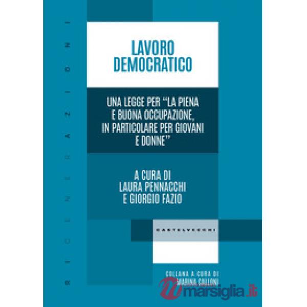 Lavoro democratico. Una legge per «La piena e buona occupazione, in particolare per giovani e donne»