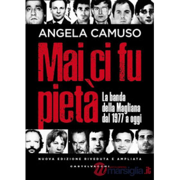 Mai ci fu pietà. La banda della Magliana dal 1977 a oggi. Nuova ediz.