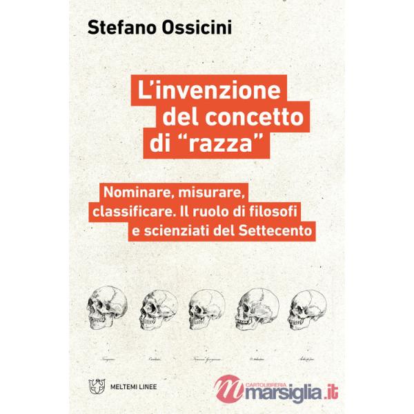 Invenzione del concetto di «razza». Nominare, misurare, classificare. Il ruolo di filosofi e scienziati del Settecento (L')