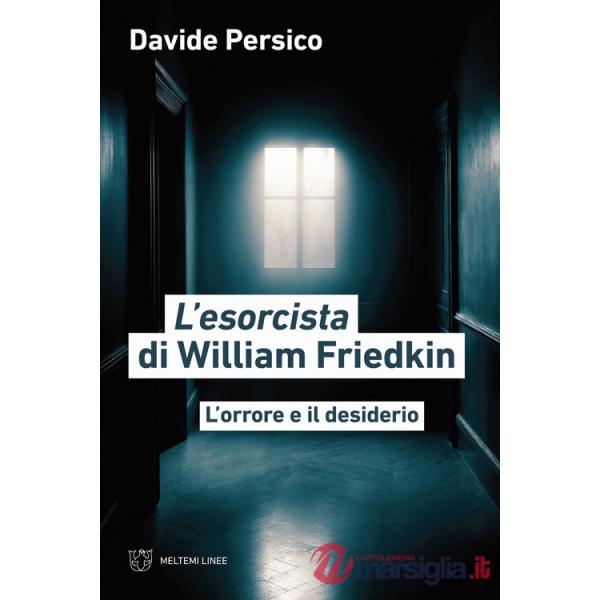 Esorcista di William Friedkin. L'orrore e il desiderio (L')