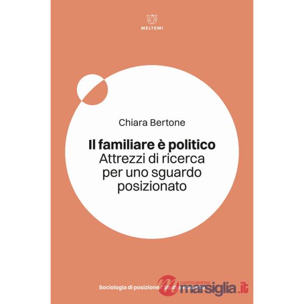 Familiare è politico. Attrezzi di ricerca per uno sguardo posizionato (Il)