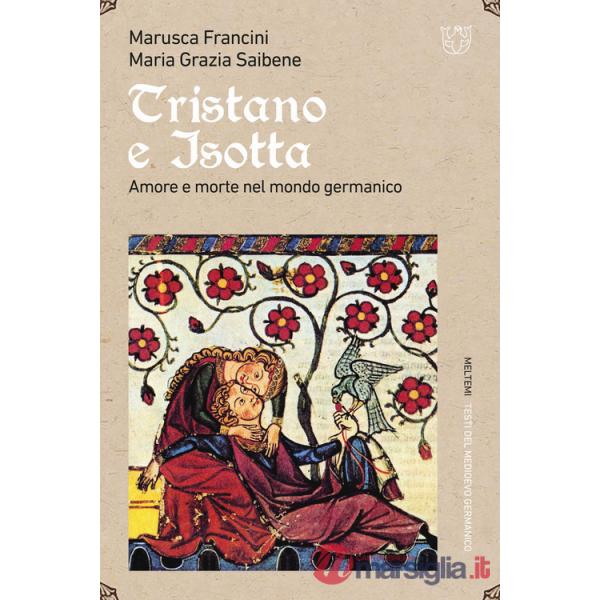 Tristano e Isotta. Amore e morte nel mondo germanico