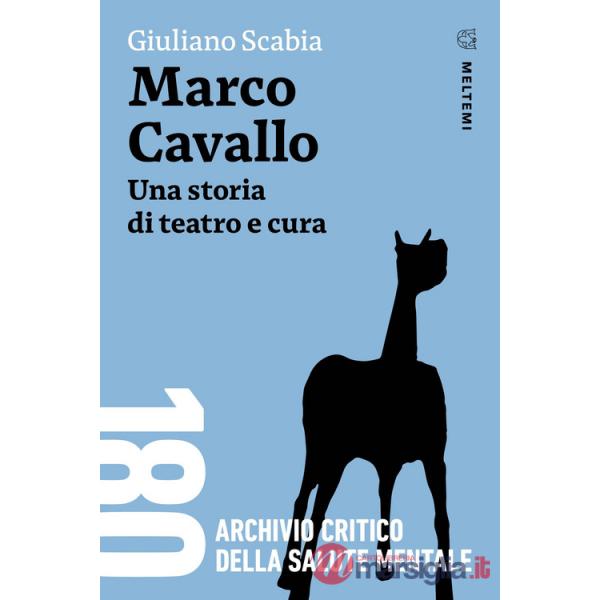 Marco Cavallo. Una storia di teatro e cura