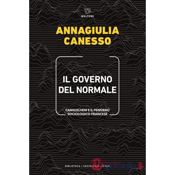Governo del normale. Canguilhem e il pensiero sociologico francese (Il)