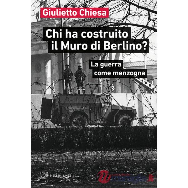 Chi ha costruito il Muro di Berlino? La guerra come menzogna
