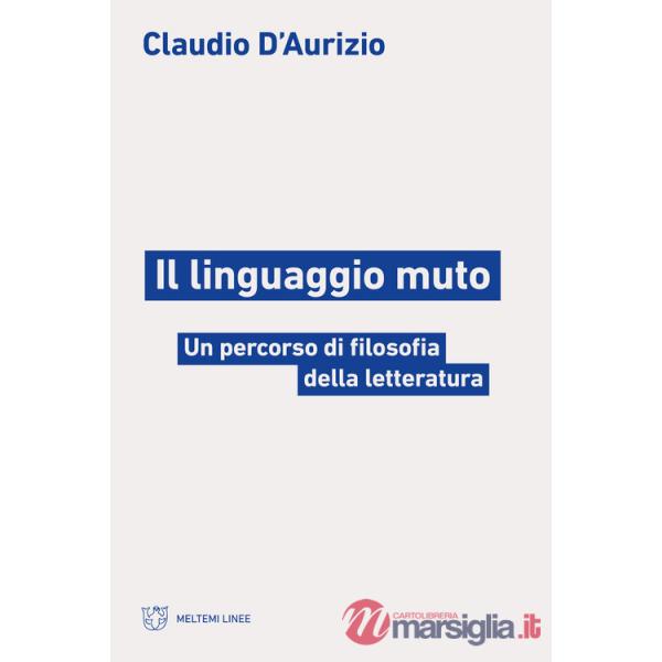 Linguaggio muto. Un percorso di filosofia della letteratura (Il)
