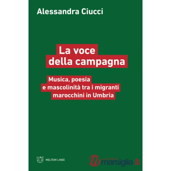 Voce della campagna. Musica, poesia e mascolinità tra i migranti marocchini in Umbria (La)