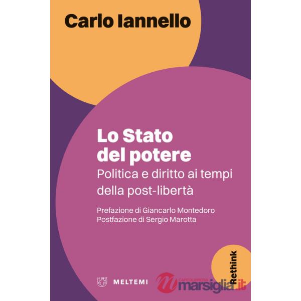 Stato del potere. Politica e diritto ai tempi della post-libertà (Lo)