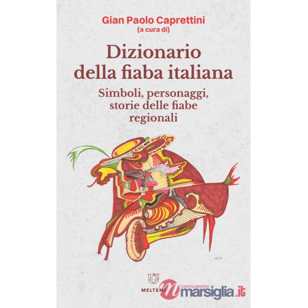 Dizionario della fiaba italiana. Simboli, personaggi, storie delle fiabe regionali