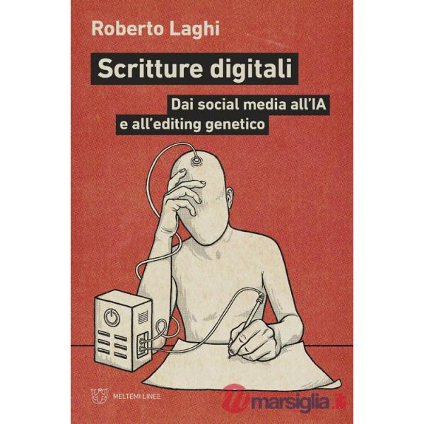 Scritture digitali. Dai social media all'IA e all'editing genetico