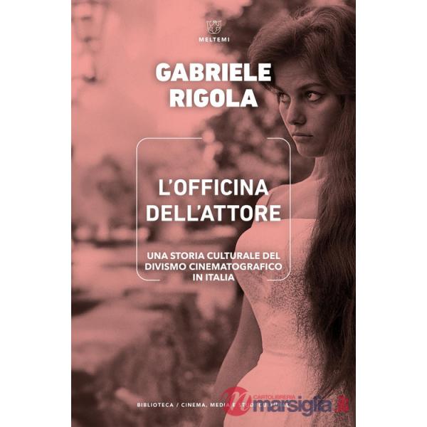 Officina dell'attore. Una storia culturale del divismo cinematografico in Italia (L')