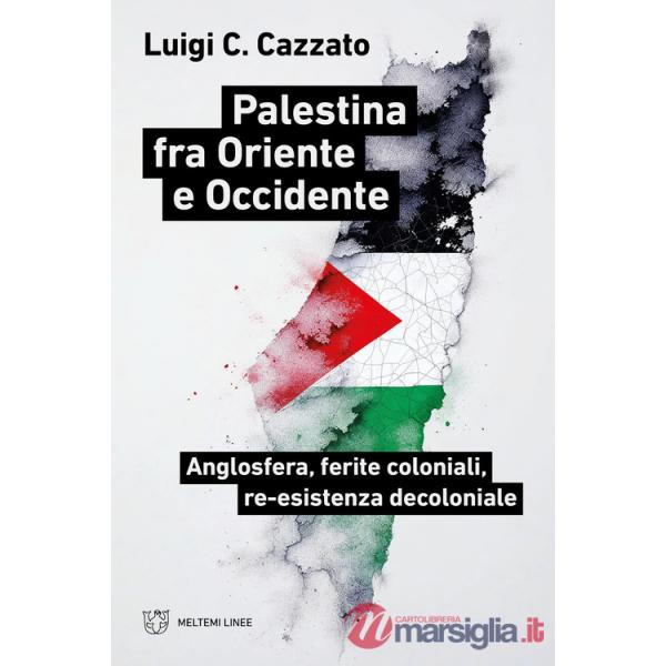 Palestina fra oriente e occidente. Anglosfera, ferite coloniali, re-esistenza decoloniale