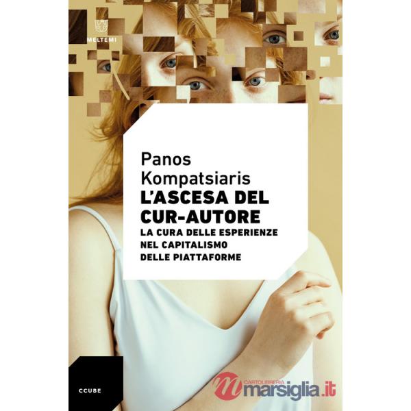 Ascesa del cur-autore. La cura delle esperienze nel capitalismo delle piattaforme (L')