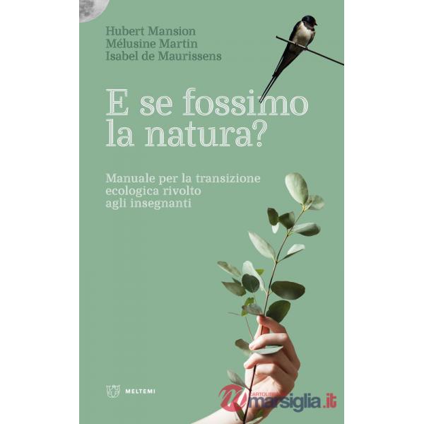 E se fossimo natura? Manuale per la transizione ecologica rivolto agli insegnanti