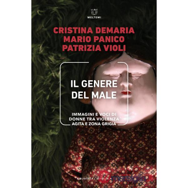 Genere del male. Immagini e voci di donne tra violenza agita e zona grigia (Il)