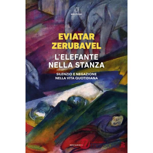Elefante nella stanza. Silenzio e negazione nella vita quotidiana (L')