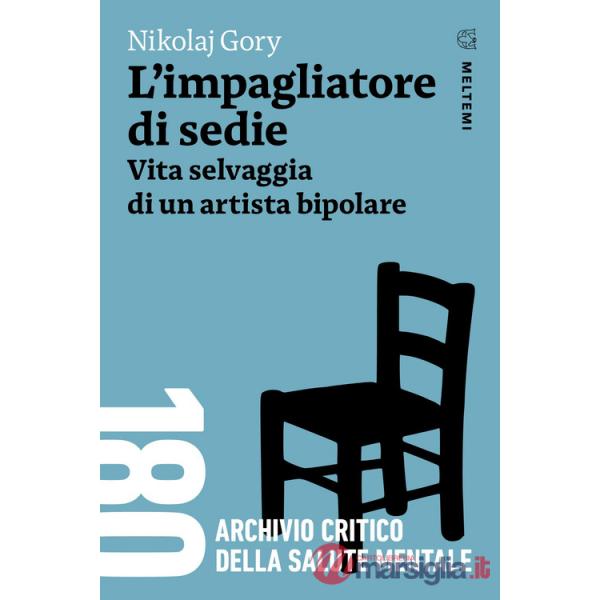 Impagliatore di sedie. Vita selvaggia di un artista bipolare (L')
