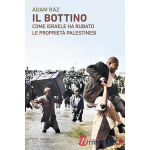 Bottino. Come Israele ha rubato le proprietà palestinesi (Il)