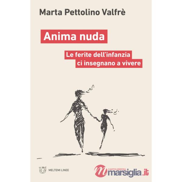Anima nuda. Le ferite dell'infanzia ci insegnano a vivere
