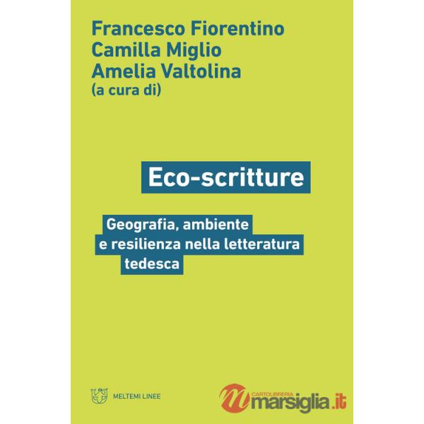 Eco-scritture. Geografia, ambiente e resilienza nella letteratura tedesca