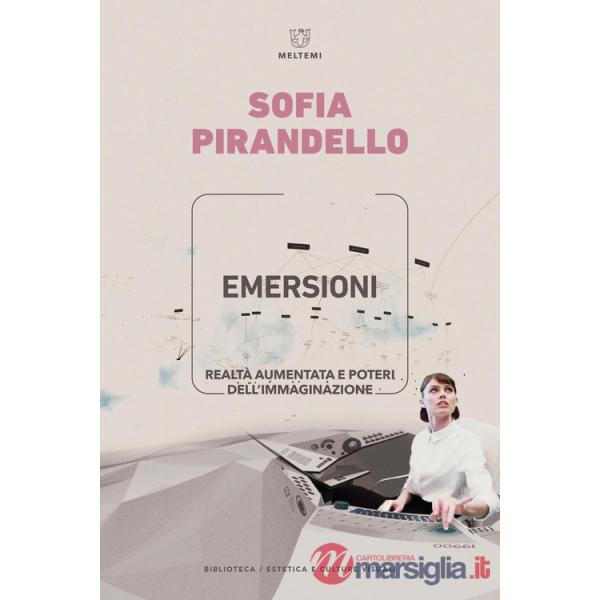 Emersioni. Realtà aumentata e poteri dell'immaginazione