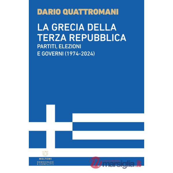 Grecia della Terza Repubblica. Partiti, elezioni e governi (1974-2024) (La)