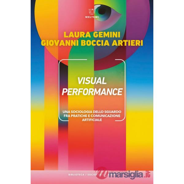 Visual performance. Una sociologia dello sguardo fra pratiche e comunicazione artificiale