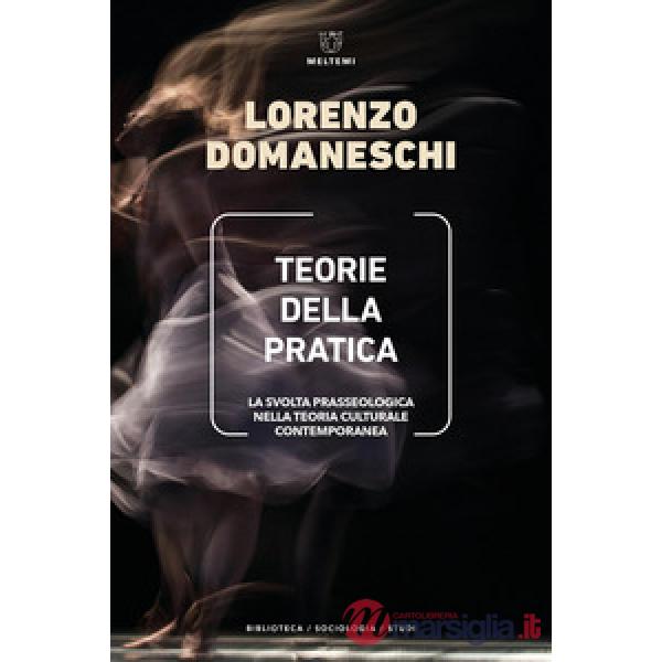 Teorie della pratica. La svolta prasseologica nella teoria culturale contemporanea