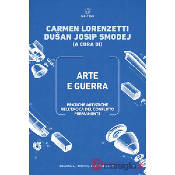 Arte e guerra. Pratiche artistiche nell'epoca del conflitto permanente-Art and war. Artistic practices in the age of permanent c