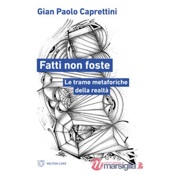 Fatti non foste. Le trame metaforiche della realtà