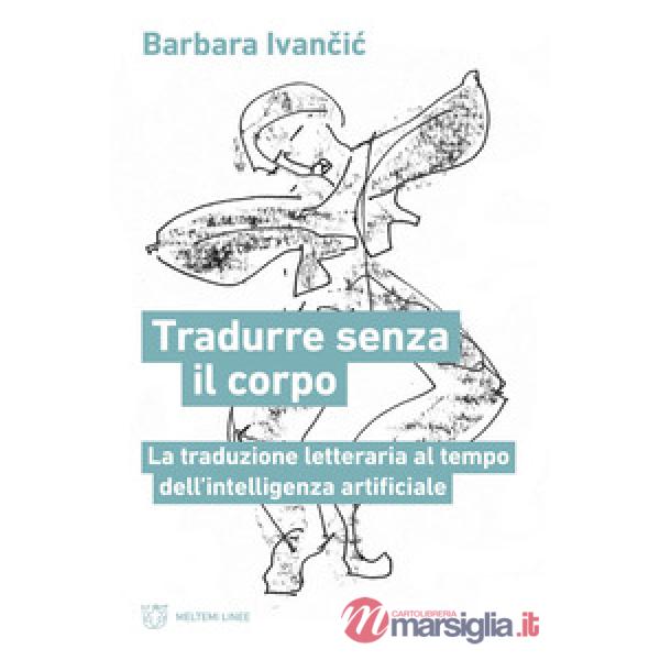 Tradurre senza corpo. La traduzione letteraria al tempo dell'intelligenza artificiale