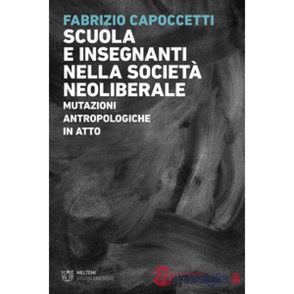 Scuola e insegnanti nella società neoliberale. Mutazioni antropologiche in atto