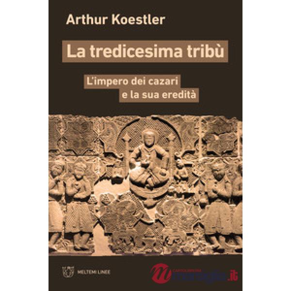 Tredicesima tribù. L'impero dei cazari e la sua eredità (La)