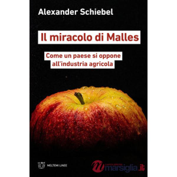 Miracolo di Malles. Come un paese si oppone all'industria agricola (Il)