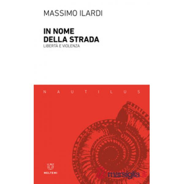 In nome della strada. Libertà e violenza