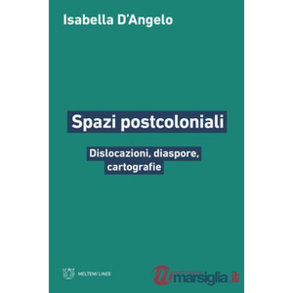 Spazi postcoloniali. Dislocazioni, diaspore, cartografie