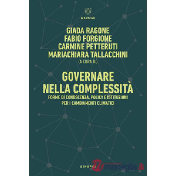 Governare nella complessità. Forme di conoscenza, policy e istituzioni per i cambiamenti climatici-Governance in Complexity. For