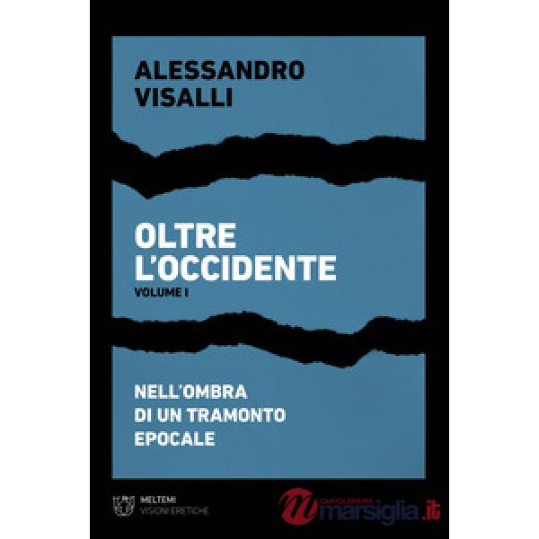 Oltre l'Occidente. Vol. 1: Nell'ombra di un tramonto epocale