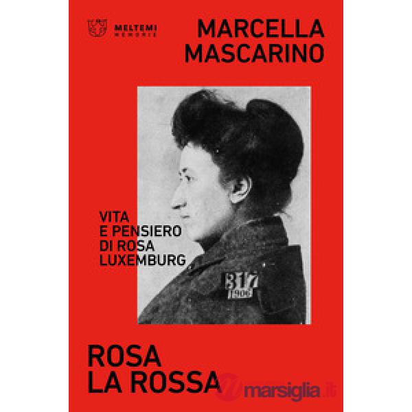 Rosa la rossa. Vita e pensiero di Rosa Luxemburg