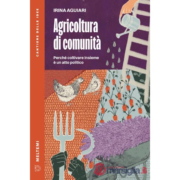 Agricoltura di comunità. Perché coltivare insieme è un atto politico