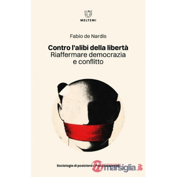Contro l'alibi della libertà. Riaffermare democrazia e conflitto