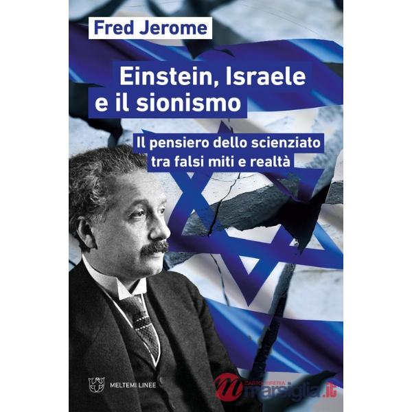 Einstein, Israele e il sionismo. Il pensiero dello scienziato tra falsi miti e realtà