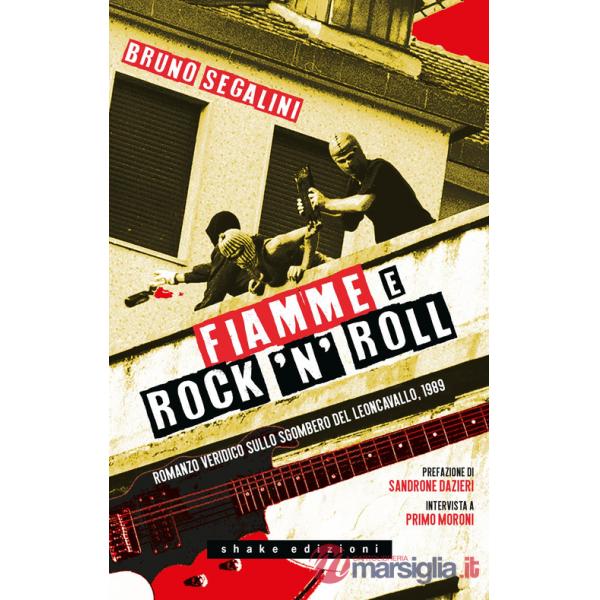 Fiamme e rock'n'roll. Romanzo veridico sullo sgombero del Leoncavallo, 1989. Nuova ediz.