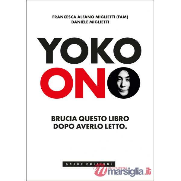 Yoko Ono. Bruciate questo libro dopo averlo letto