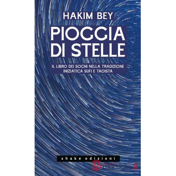 Pioggia di stelle. Il libro dei sogni nella tradizione iniziatica sufi e taoista